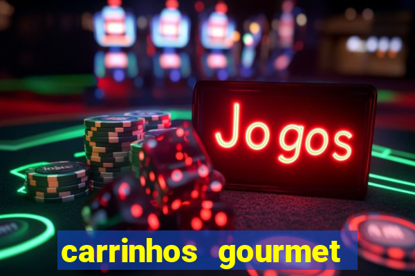 carrinhos gourmet para festas